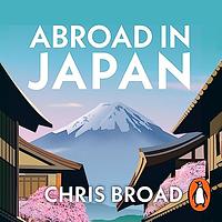Abroad in Japan by Chris Broad