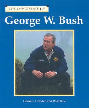 George W. Bush by Rose J. Blue, Corinne J. Naden