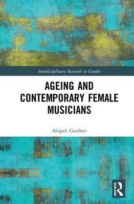 Ageing and Contemporary Female Musicians by Abigail Gardner