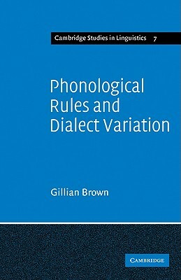 Phonological Rules and Dialect Variation: A Study of the Phonology of Lumasaaba by Gillian Brown