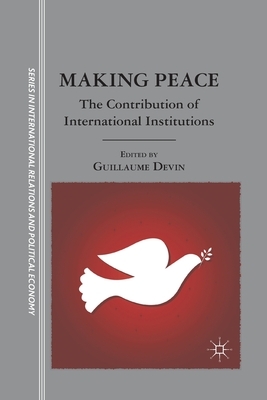 Making Peace: The Contribution of International Institutions by 