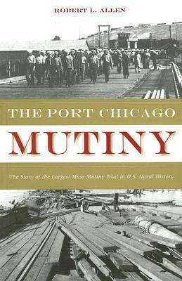 The Port Chicago Mutiny by Robert L. Allen