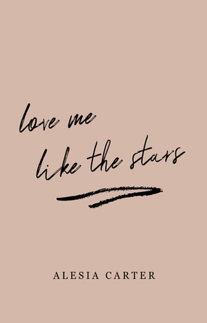 Love Me Like The Stars by Alesia Carter