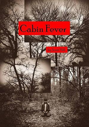 Cabin Fever by Scott Hill