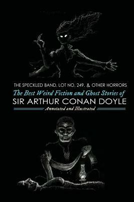 Lot No. 249 and Other Horrors: : The Best Weird Fiction and Ghost Stories of Sir Arthur Conan Doyle by Arthur Conan Doyle