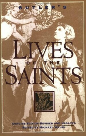 Butler's Lives of the Saints: Concise Edition, Revised and Updated by Michael Walsh, Alban Butler