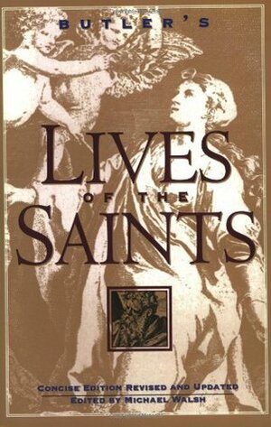 Butler's Lives of the Saints: Concise Edition, Revised and Updated by Michael J. Walsh, Alban Butler