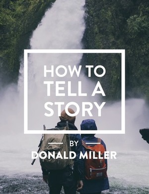 How to Tell a Story by Donald Miller