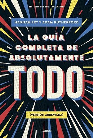 La guía completa de absolutamente todo by Hannah Fry, Adam Rutherford