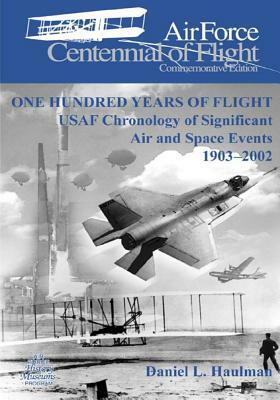 One Hundred Years of Flight: USAF Chronology of Significant Air and Space Events 1903-2002 by U. S. Air Force, Office of Air Force History