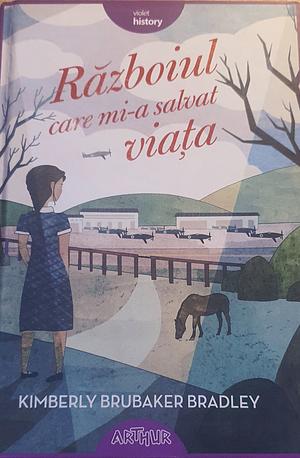 Războiul care mi-a salvat viața by Kimberly Brubaker Bradley