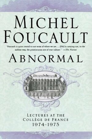 Abnormal: Lectures at the Collège de France, 1974-1975 by Graham Burchell, Arnold I. Davidson, Michel Foucault, Valerio Marchetti