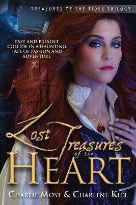 Lost Treasures of the Heart: Past and Present Collide in a Haunting Tale of Passion and Adventure by Charlene Keel