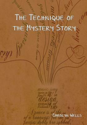 The Technique of the Mystery Story by Carolyn Wells