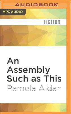 An Assembly Such as This: A Novel of Fitzwilliam Darcy, Gentleman by Pamela Aidan