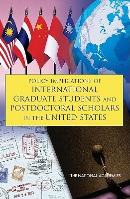 Policy Implications of International Graduate Students and Postdoctoral Scholars in the United States by Board on Higher Education and Workforce, Policy and Global Affairs, National Research Council