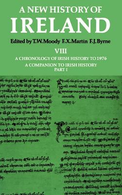 New History of Ireland: Volume VIII: A Chronology of Irish History to 1976: A Companion to Irish History, Part I by 