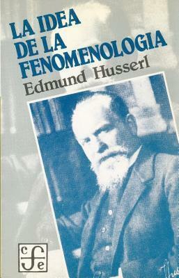 La Idea de la Fenomenología by Edmund Husserl