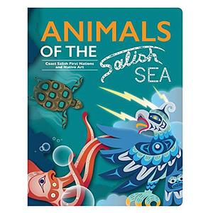 Animals of the Salish Sea: Coast Salish First Nations and Native Art by Melaney Gleeson-Lyall