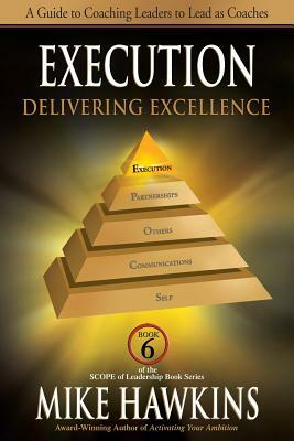 Execution: Delivering Excellence by Mike Hawkins