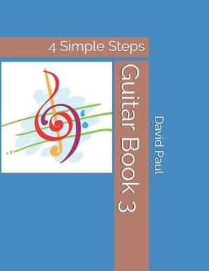 Guitar Book 3: 4 Simple Steps by David Paul