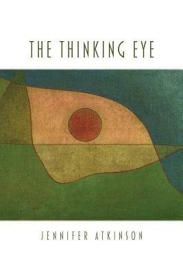 The Thinking Eye by Jennifer Atkinson