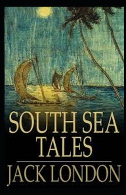 South Sea Tales Illustrated by Jack London