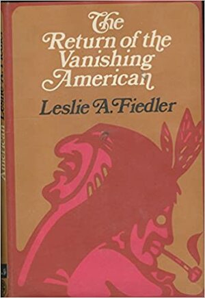 The Return of the Vanishing American by Leslie Fiedler