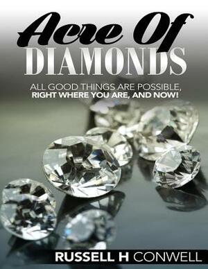Acre of Diamonds by Russell H Conwell: The World Famous Classic by Russell H. Conwell