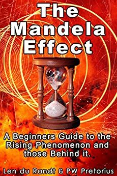 The Mandela Effect: A Beginners Guide to the Rising Phenomenon and Those Behind it. by P.W. Pretorius, Len du Randt