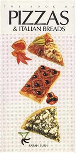 The Book of Pizzas and Italian Breads by Sarah Bush