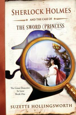 Sherlock Holmes and the Case of the Sword Princess by Suzette Hollingsworth