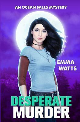 Desperate Murder: An Ocean Falls Mystery by Emma Watts