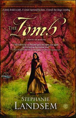 The Tomb, Volume 3: A Novel of Martha by Stephanie Landsem