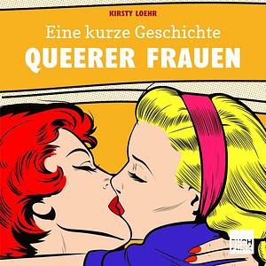 Eine kurze Geschichte queerer Frauen  by Kirsty Loehr