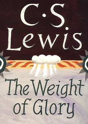 The Weight of Glory: And Other Addresses by C.S. Lewis