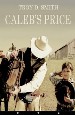 Caleb's Price by Troy D. Smith