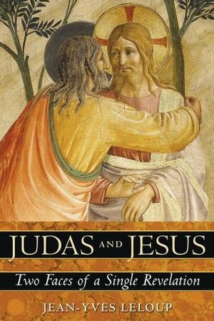 Judas and Jesus: Two Faces of a Single Revelation by Jean-Yves Leloup, Joseph Rowe