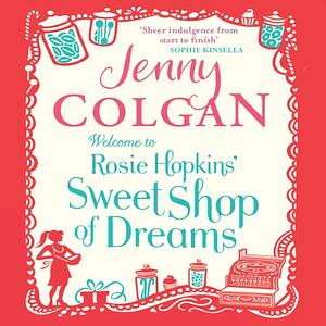 Welcome to Rosie Hopkins' Sweet Shop of Dreams by Jenny Colgan