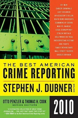 The Best American Crime Reporting 2010 by Thomas H. Cook, Otto Penzler, Stephen J. Dubner