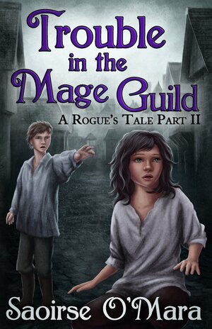 Trouble in the Mage Guild: A Rogue's Tale by Saoirse O'Mara, Svenja LIV