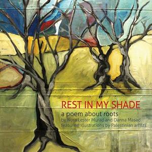 Rest in My Shade: A Poem about Roots by Danna Masad, Nora Lester Murad