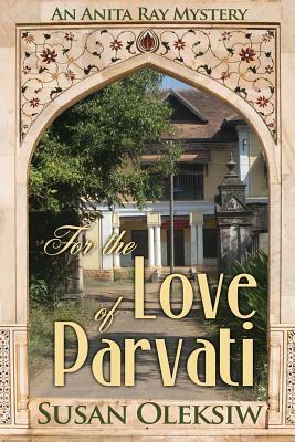 For the Love of Parvati: An Anita Ray Mystery by Susan Oleksiw