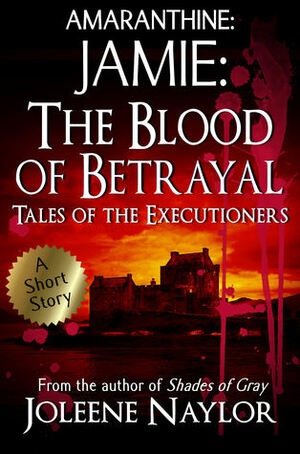Jamie: The Blood of Betrayal (Tales of the Executioners) by Joleene Naylor