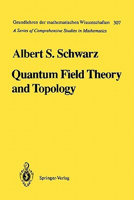 Quantum Field Theory and Topology by Albert S. Schwarz