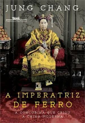 A Imperatriz de Ferro: A concubina que criou a China moderna by Jung Chang