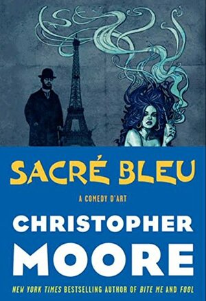 Sacré Bleu: A Comedy d'Art by Christopher Moore