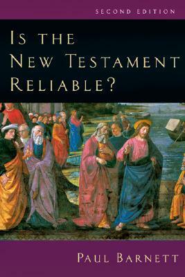 Is the New Testament Reliable? by Paul Barnett
