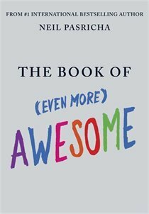 The Book of (Even More) Awesome by Neil Pasricha