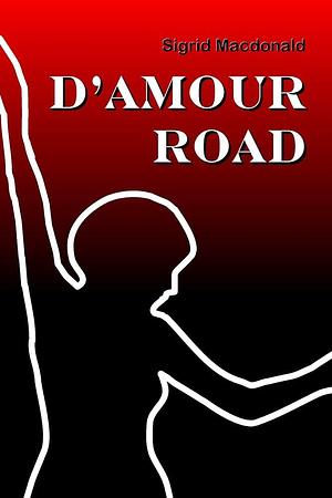 D'Amour Road by Sigrid Macdonald